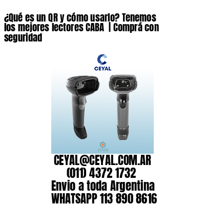 ¿Qué es un QR y cómo usarlo? Tenemos los mejores lectores CABA  | Comprá con seguridad