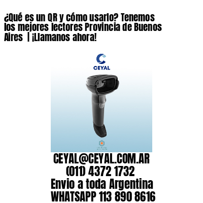 ¿Qué es un QR y cómo usarlo? Tenemos los mejores lectores Provincia de Buenos Aires  | ¡Llamanos ahora!