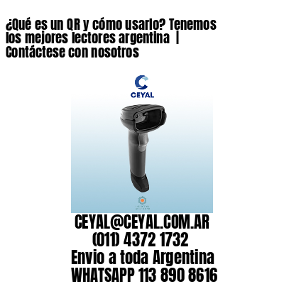 ¿Qué es un QR y cómo usarlo? Tenemos los mejores lectores argentina  | Contáctese con nosotros