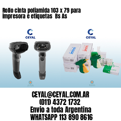Rollo cinta poliamida 103 x 79 para impresora e etiquetas  Bs As