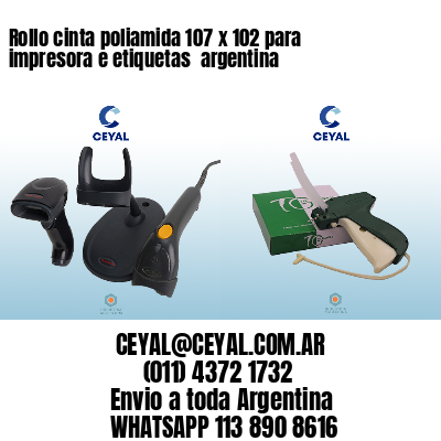 Rollo cinta poliamida 107 x 102 para impresora e etiquetas  argentina
