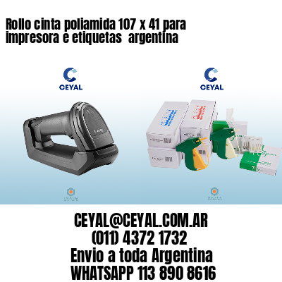 Rollo cinta poliamida 107 x 41 para impresora e etiquetas  argentina