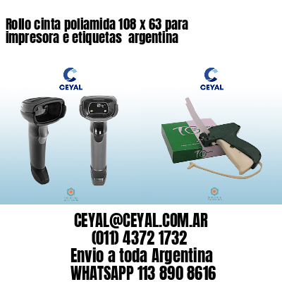 Rollo cinta poliamida 108 x 63 para impresora e etiquetas  argentina 