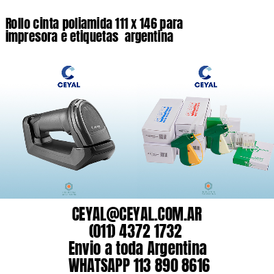 Rollo cinta poliamida 111 x 146 para impresora e etiquetas  argentina