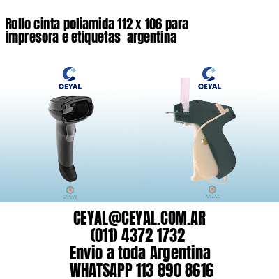 Rollo cinta poliamida 112 x 106 para impresora e etiquetas  argentina