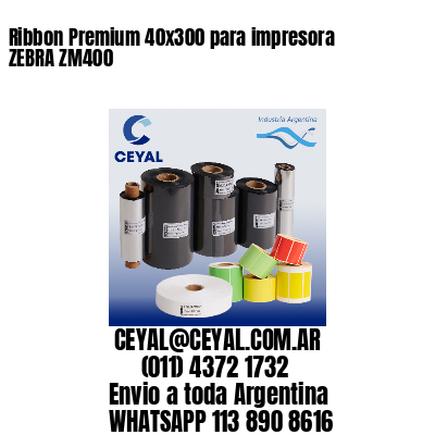 Ribbon Premium 40x300 para impresora ZEBRA ZM400
