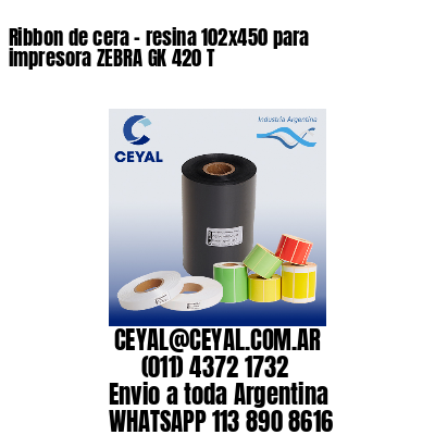 Ribbon de cera – resina 102×450 para impresora ZEBRA GK 420 T