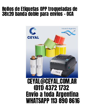 Rollos de Etiquetas OPP troqueladas de 38×20 banda doble para envios – OCA