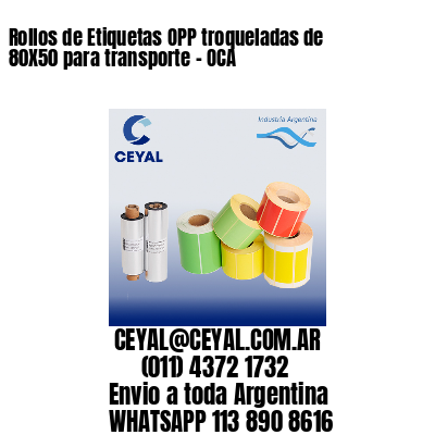 Rollos de Etiquetas OPP troqueladas de 80X50 para transporte – OCA