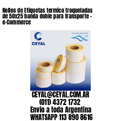 Rollos de Etiquetas termico troqueladas de 50×25 banda doble para transporte – e-Commerce
