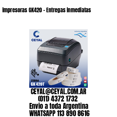 impresoras GK420 – Entregas inmediatas