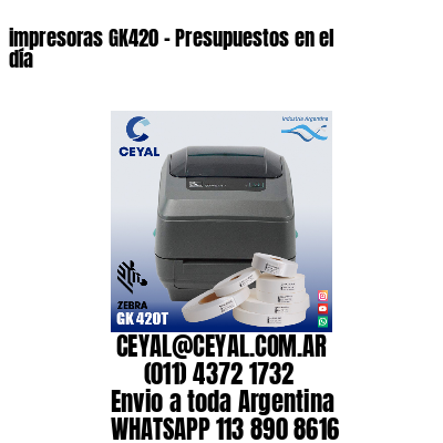 impresoras GK420 - Presupuestos en el día