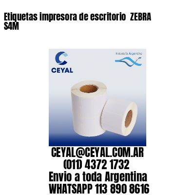 Etiquetas impresora de escritorio  ZEBRA S4M