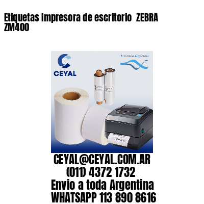 Etiquetas impresora de escritorio  ZEBRA ZM400