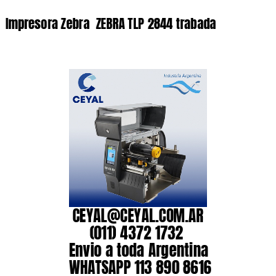 Impresora Zebra  ZEBRA TLP 2844 trabada