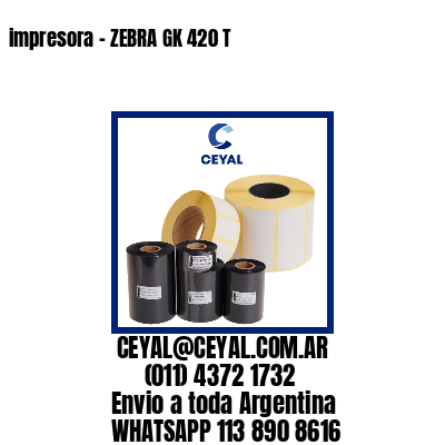 impresora – ZEBRA GK 420 T