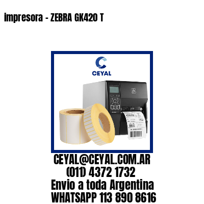 impresora – ZEBRA GK420 T