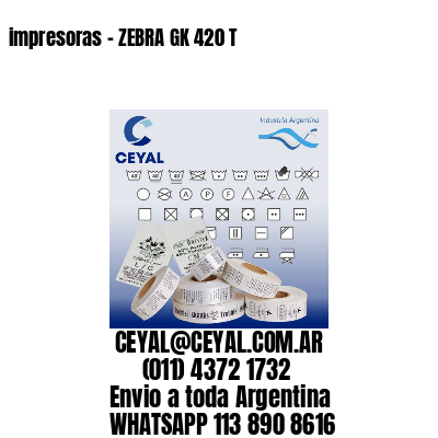 impresoras – ZEBRA GK 420 T