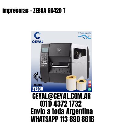 impresoras - ZEBRA GK420 T