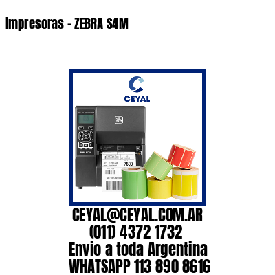 impresoras – ZEBRA S4M