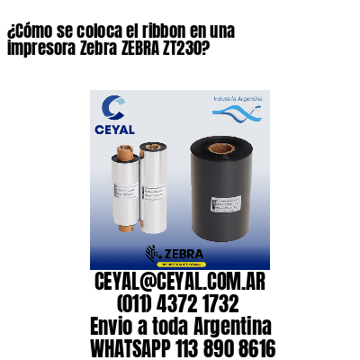 ¿Cómo se coloca el ribbon en una impresora Zebra ZEBRA ZT230?