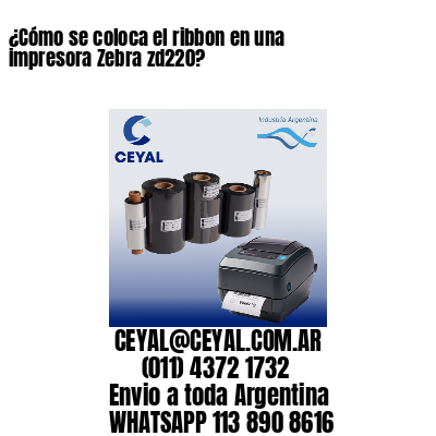 ¿Cómo se coloca el ribbon en una impresora Zebra zd220?