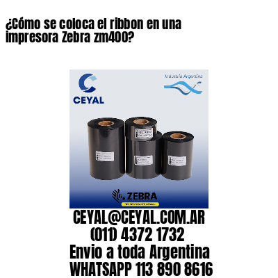 ¿Cómo se coloca el ribbon en una impresora Zebra zm400?