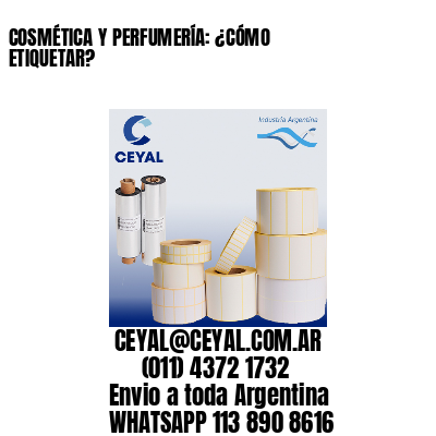 COSMÉTICA Y PERFUMERÍA: ¿CÓMO ETIQUETAR?