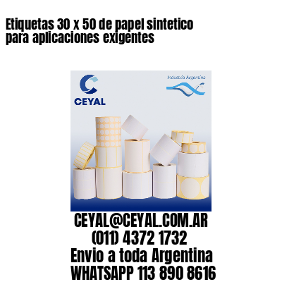 Etiquetas 30 x 50 de papel sintetico para aplicaciones exigentes