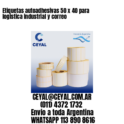 Etiquetas autoadhesivas 50 x 40 para logistica industrial y correo