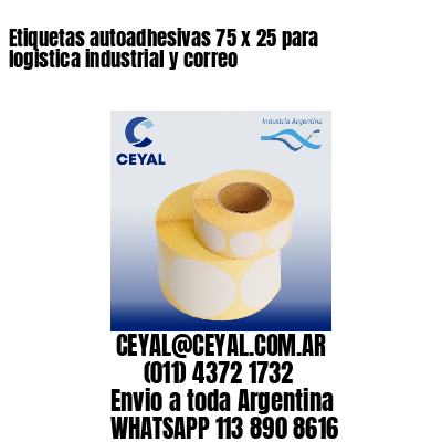 Etiquetas autoadhesivas 75 x 25 para logistica industrial y correo