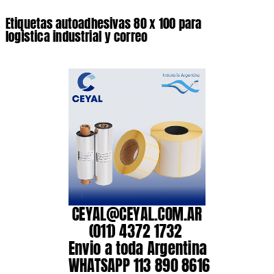 Etiquetas autoadhesivas 80 x 100 para logistica industrial y correo