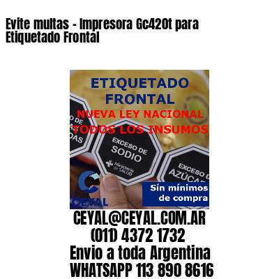 Evite multas - Impresora Gc420t para Etiquetado Frontal