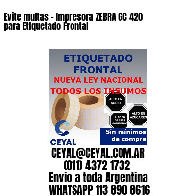 Evite multas - Impresora ZEBRA GC 420 para Etiquetado Frontal