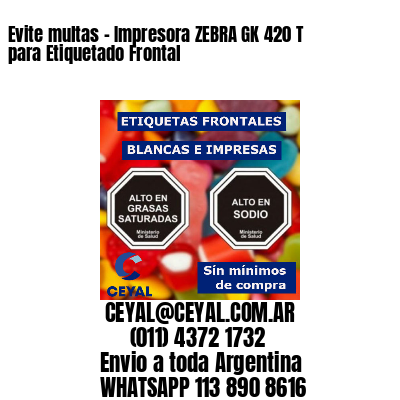 Evite multas – Impresora ZEBRA GK 420 T para Etiquetado Frontal