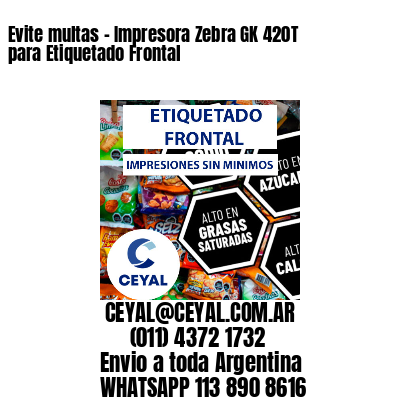 Evite multas – Impresora Zebra GK 420T para Etiquetado Frontal
