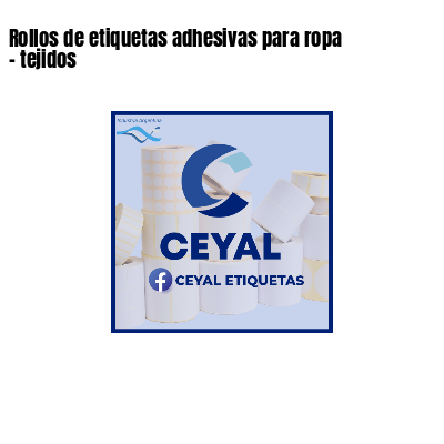 Rollos de etiquetas adhesivas para ropa - tejidos