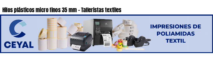 Hilos plásticos micro finos 35 mm - Talleristas textiles