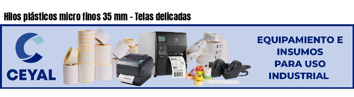 Hilos plásticos micro finos 35 mm - Telas delicadas