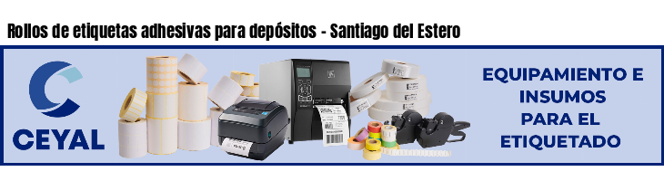 Rollos de etiquetas adhesivas para depósitos - Santiago del Estero