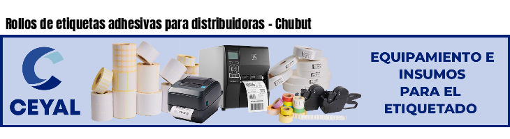 Rollos de etiquetas adhesivas para distribuidoras - Chubut