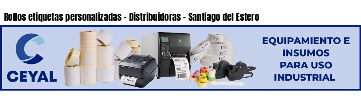 Rollos etiquetas personalizadas - Distribuidoras - Santiago del Estero