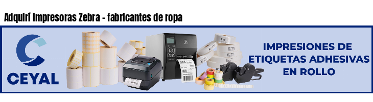Adquirí impresoras Zebra - fabricantes de ropa