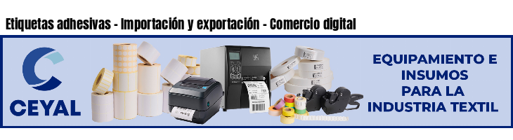 Etiquetas adhesivas - Importación y exportación - Comercio digital