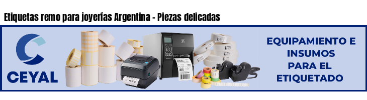 Etiquetas remo para joyerías Argentina - Piezas delicadas