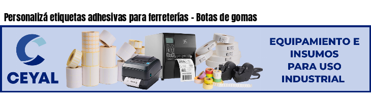 Personalizá etiquetas adhesivas para ferreterías - Botas de gomas