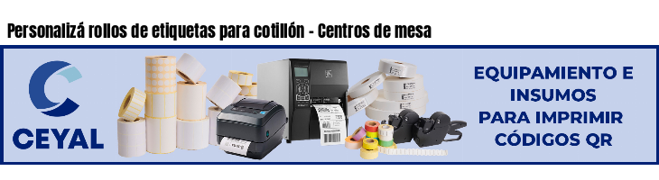 Personalizá rollos de etiquetas para cotillón - Centros de mesa