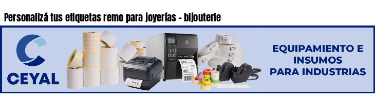 Personalizá tus etiquetas remo para joyerías - bijouterie