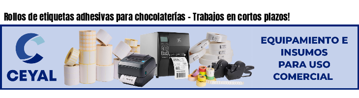 Rollos de etiquetas adhesivas para chocolaterías - Trabajos en cortos plazos!