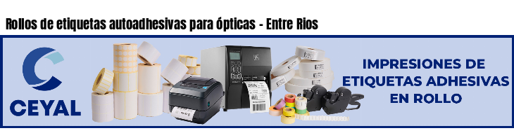 Rollos de etiquetas autoadhesivas para ópticas - Entre Rios